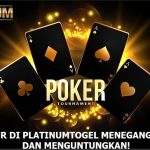 Poker di PlatinumTogel Menegangkan, dan Menguntungkan!